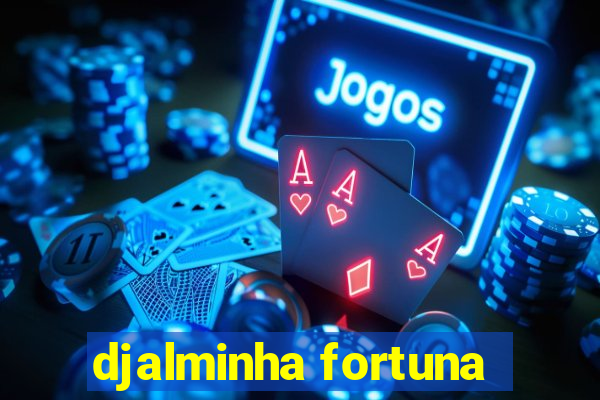 djalminha fortuna